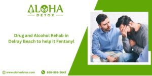 The Best Drug and Alcohol Rehab in Delray Beach To Help Quit Fentanyl